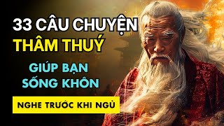 33 câu chuyện Thâm Thuý giúp bạn SỐNG KHÔN  Thuật Xử Thế Hiểu Thấu Lòng Người [upl. by Iaoh]