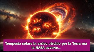 Tempesta solare in arrivo rischio per la Terra ma la NASA avverte [upl. by Einnoc]