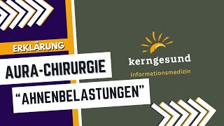 kerngesundch  AURACHIRURGIE quotAhnenbelastungenquot [upl. by Acinoj]