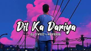 Dil Ka Dariya 💕 Slowed  Reverb ✨ Lofi Song 🎶 [upl. by Nednal]