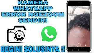 Cara Mengatasi Kamera WhatsApp Error Ngezoom sendiri  100  Work [upl. by Sammie]