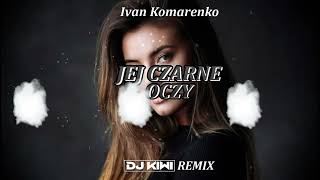 Ivan Komarenko  Jej Czarne Oczy DJ KIWI REMIX [upl. by Arita]