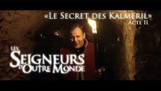 Les Seigneurs dOutre Monde  Acte II quotLe Secret des Kalmerilquot [upl. by Gnel]