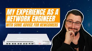 My experience as a network engineer and some advice for newcomers [upl. by Maggee]