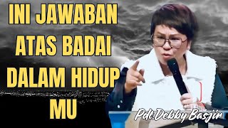 INI JAWABAN ATAS BADAI DALAM HIDUP MU  PdtDebby Basjir [upl. by Leasim]