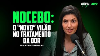 NOCEBO O “novo” vilão no tratamento da dor  Walkyria Fernandes  Raciocina Comigo Podcast 22 [upl. by Bari281]