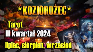 ♑️KOZIOROŻEC TAROT HOROSKOP III KWARTAŁ 2024♑️ [upl. by Bachman]