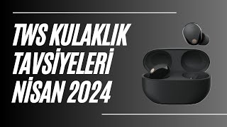 TWS Kulaklık Tavsiyeleri Nisan 2024 [upl. by Ahsiekan]