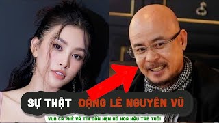 Ông ĐẶNG LÊ NGUYÊN VŨ Vua cà phê phủ định tin đồn hẹn hò hoa hậu trẻ tuổi [upl. by Skilken]