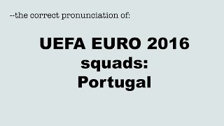 Correct pronunciation of the UEFA EURO 2016 players PORTUGAL [upl. by Nail]