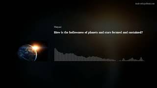 How is the hollowness of planets and stars formed and sustained [upl. by Nevart]