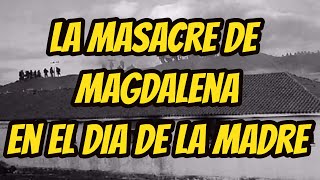 La masacre de Magdalena [upl. by Alita]