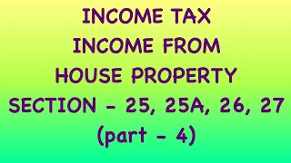 INCOME FROM HOUSE PROPERTY SECTION 25 25A 26 27 part  4 [upl. by Dearman]