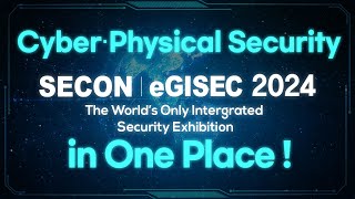 SECON amp eGISEC 2024 No1 The Worlds Only Integrated Security Exhibition [upl. by Arihsan459]