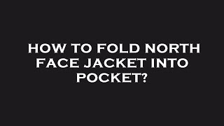 How to fold north face jacket into pocket [upl. by Hebbe]