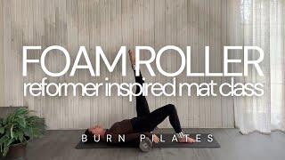 REFORMER INSPIRED MAT PILATES  FOAM ROLLER PILATES CLASS 45 mins [upl. by Lesh730]