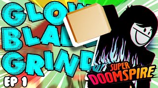 GLOWBLADE GRIND And So The Grind Begins  Ep 1  Roblox Super Doomspire [upl. by Kcajyllib]