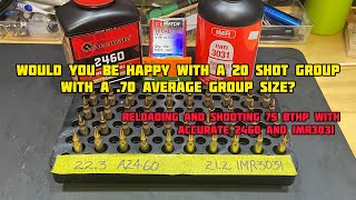 Reloading and Shooting 20shot groups of 223 75 BTHP with Accurate 2460 and IMR3031 [upl. by Portie443]