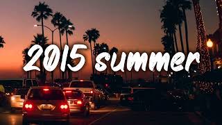 summer 2015 mix nostalgia playlist [upl. by Oigufer]