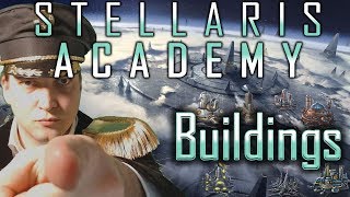 Buildings  Stellaris Academy  Stellaris 22 Tutorial  Guide [upl. by Otrevire]