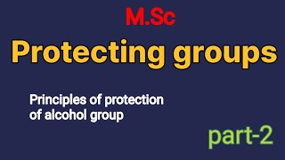 Principles of protection of alcohol  protecting groups  part2  MSc [upl. by Salangi]