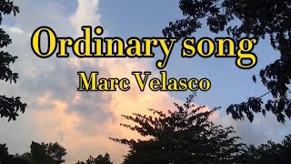 ordinary songMarc Velasco lyrics [upl. by Cyrus]