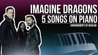 IMAGINE DRAGONS 5 Songs To Play On The Piano  007 [upl. by Selrac]