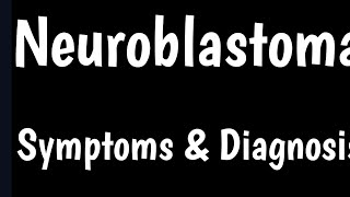 Neuroblastoma  Causes amp Symptoms Of Neuroblastoma [upl. by Kristianson110]