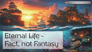 Eternal Life Fact not Fantasy [upl. by Nohsed]