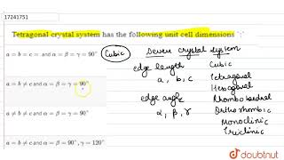 Tetragonal crystal system has the following unit cell dimensions [upl. by Calbert]