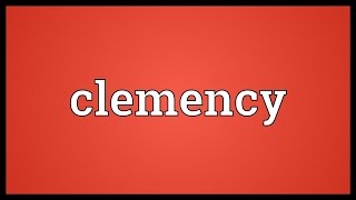 Clemency Meaning [upl. by Nlyak]