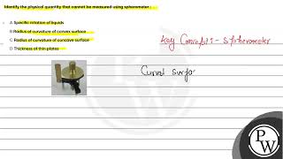 Identify the physical quantity that cannot be measured using spherometer । A Specific rotati [upl. by Ahsini79]