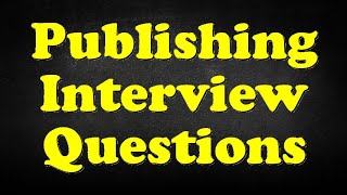 Publishing Interview Questions [upl. by Nicolas798]