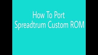 How To Port Spreadtrum Custom Rom sc7731 to sc8830 [upl. by Syd]