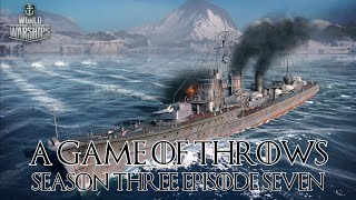 World of Warships  A Game of Throws Season Three Episode Seven [upl. by Doykos147]