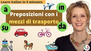 Learn Italian in 5 minutes Preposizioni con i mezzi di trasportoPrepositions with means of travel [upl. by Einallem]