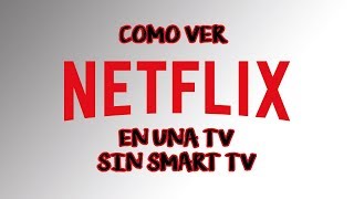 TUTORIAL  Como ver NETFLIX en una TV sin SMART TV [upl. by Pfister]