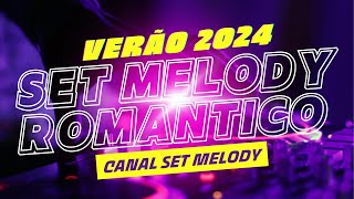 SET MELODY ROMANTICO VERÃO 2024 SEM VINHETAS [upl. by Mlehliw]