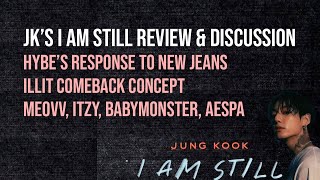 jungkook I Am Still Review amp Discussion Girl Group Discussion illit itzy lesserafim aespa etc [upl. by Ahsirt726]