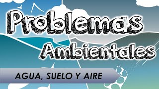 Problemas Ambientales Agua Aire y Suelo [upl. by Arch]