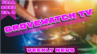 Grovewatch TV Weekly News Video Ep 9 [upl. by Laufer]