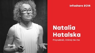 Infoshare 2014 Natalia Hatalska hatalskacom  Przyszłość której nie ma [upl. by Reemas]