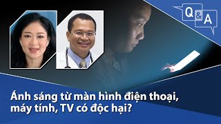 Ánh sáng từ màn hình điện thoại máy tính TV có độc hại [upl. by Ahsatan866]