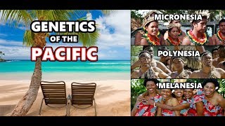 Genetic History of the Pacific Islands Melanesia Micronesia and Polynesia [upl. by Lombardo796]