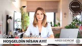 HOŞGEL NİSAN  Nisan Ayı Burç Yorumları  Hande Kazanova ile Astroloji [upl. by Killian]