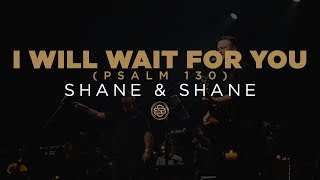 Shane amp Shane I Will Wait For You Psalm 130 [upl. by Jezrdna]