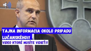 TAJNÁ INFORMÁCIA OKOLO PRÍPADU LUČANSKÉHO [upl. by Asus]