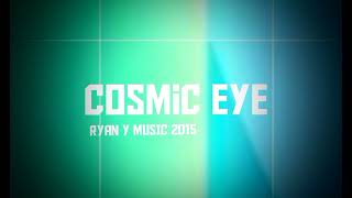 Ryan Y Music 2015  Cosmic Eye [upl. by Siocnarf]