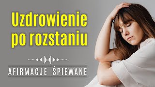 100 Pozytywna Afirmacja UZDROWIENIE PO ROZSTANIU  Afirmacje Śpiewane rozstanie złamaneserce [upl. by Kiyoshi]