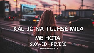 kal Jo Na Tujhse Mila Me Hota😭 SlowedReverb Lofi Midnight quot Jubin Nautiyal quot Bollywood Lofi Song [upl. by Retsehc631]